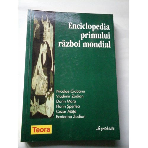 Enciclopedia primului razboi mondial - N. Ciobanu, V. Zodian, D. Mara, F. Sperlea, C. Mata, E. Zodian Enciclopedia primului razboi mondial - N. Ciobanu, V. Zodian, D. Mara, F. Sperlea, C. Mata, E. Zodian